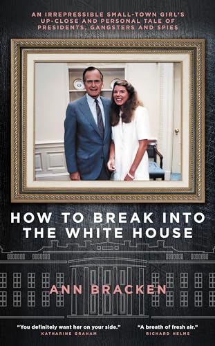Stock image for How to Break Into The White House: An irrepressible small-town girl s up-close and personal tale of presidents, gangsters and spies for sale by WorldofBooks