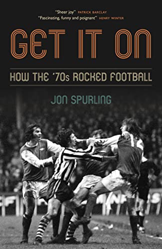 Beispielbild fr Get It On: How the 70s Rocked Football zum Verkauf von WorldofBooks