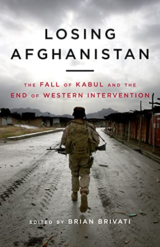 9781785907319: Losing Afghanistan: The Fall of Kabul and the End of Western Intervention