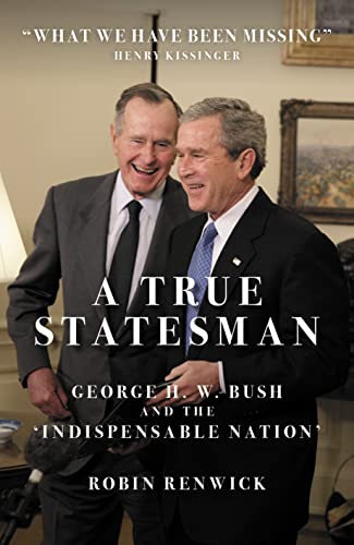 Beispielbild fr A True Statesman: George H. W. Bush and the   Indispensable Nation   zum Verkauf von WorldofBooks