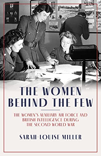 Beispielbild fr The Women Behind the Few: The Womens Auxiliary Air Force and British Intelligence during the Second World War zum Verkauf von WorldofBooks