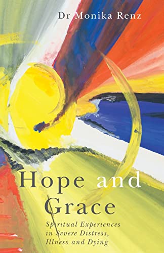 Imagen de archivo de Hope and Grace: Spiritual Experiences in Severe Distress, Illness and Dying a la venta por SecondSale