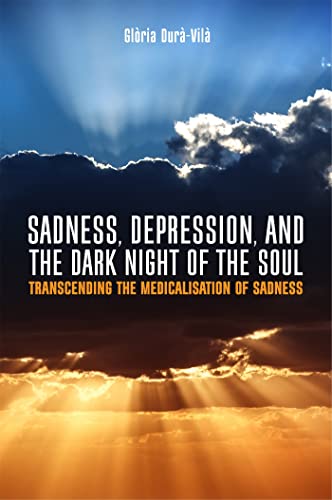 Stock image for Sadness, Depression, and the Dark Night of the Soul: Transcending the Medicalisation of Sadness for sale by WorldofBooks