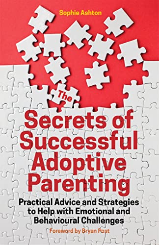 Stock image for The Secrets of Successful Adoptive Parenting: Practical Advice and Strategies to Help with Emotional and Behavioural Challenges for sale by WorldofBooks