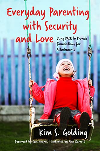 9781785921155: Everyday Parenting with Security and Love: Using PACE to Provide Foundations for Attachment