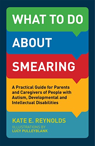 Beispielbild fr What to Do about Smearing: A Practical Guide for Parents and Caregivers of People with Autism, Developmental and Intellectual Disabilities zum Verkauf von WorldofBooks