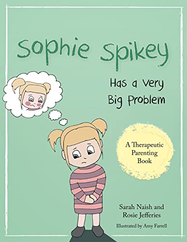 Stock image for Sophie Spikey Has a Very Big Problem: A story about refusing help and needing to be in control (Therapeutic Parenting Books) for sale by Emerald Green Media