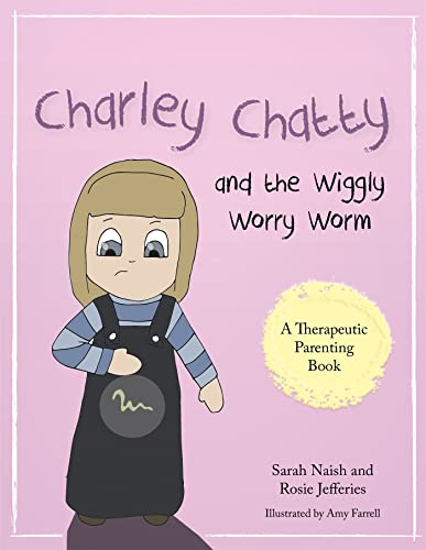 Imagen de archivo de Charley Chatty and the Wiggly Worry Worm: A story about insecurity and attention-seeking (Therapeutic Parenting Books) a la venta por Emerald Green Media