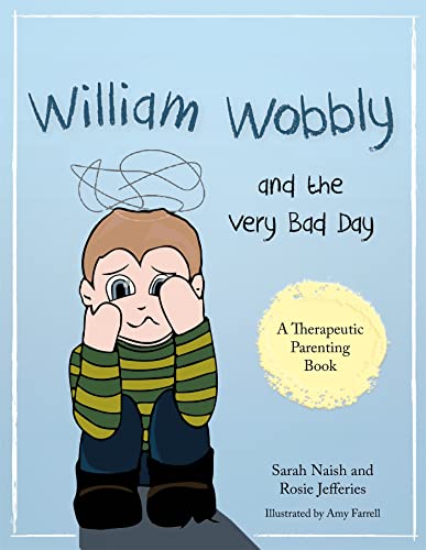 Stock image for William Wobbly and the Very Bad Day: A story about when feelings become too big (Therapeutic Parenting Books) for sale by Emerald Green Media