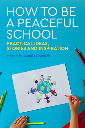 Stock image for How to Be a Peaceful School: Practical Ideas, Stories and Inspiration for sale by AwesomeBooks