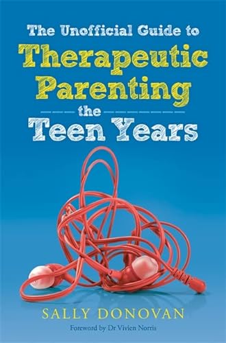 Stock image for The Unofficial Guide to Therapeutic Parenting - The Teen Years for sale by WorldofBooks