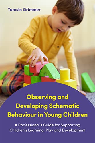 Stock image for Observing and Developing Schematic Behaviour in Young Children: A Professional's Guide for Supporting Children's Learning, Play and Development for sale by ThriftBooks-Atlanta