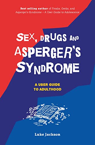 Imagen de archivo de Sex, Drugs and Asperger's Syndrome (ASD): A User Guide to Adulthood a la venta por WorldofBooks