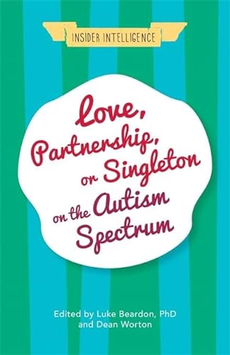 Stock image for Love, Partnership, or Singleton on the Autism Spectrum (Insider Intelligence) for sale by Books From California