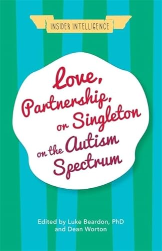 9781785922060: Love, Partnership, or Singleton on the Autism Spectrum (Insider Intelligence)