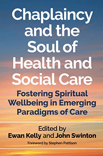 9781785922244: Chaplaincy and the Soul of Health and Social Care: Fostering Spiritual Wellbeing in Emerging Paradigms of Care