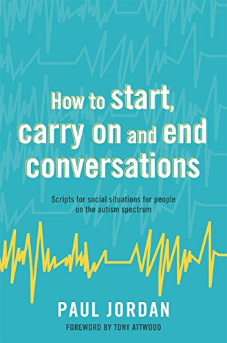 Imagen de archivo de How to start, carry on and end conversations: Scripts for social situations for people on the autism spectrum a la venta por WorldofBooks