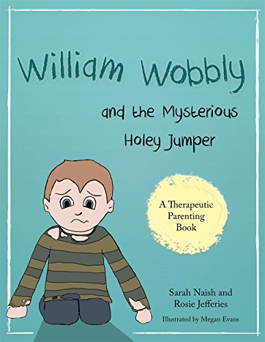 Stock image for William Wobbly and the Mysterious Holey Jumper: A story about fear and coping (Therapeutic Parenting Books) for sale by AwesomeBooks