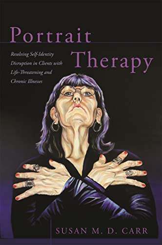 Stock image for Portrait Therapy: Resolving Self-identity Disruption in Clients With Life-threatening and Chronic Illnesses for sale by Revaluation Books