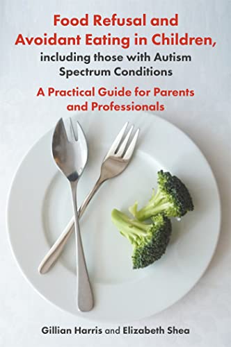 Stock image for Food Refusal and Avoidant Eating in Children, including those with Autism Spectrum Conditions for sale by Books Puddle