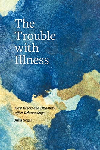 Stock image for The Trouble with Illness: How Illness and Disability Affect Relationships for sale by AwesomeBooks
