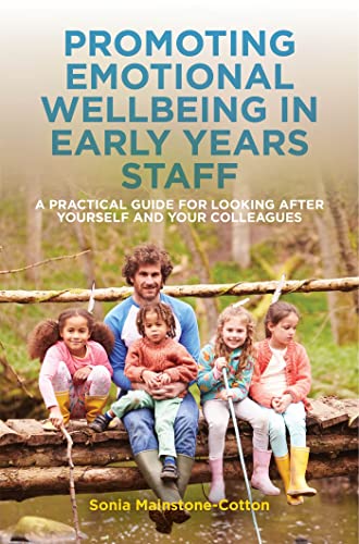 Stock image for Promoting Emotional Wellbeing in Early Years Staff: A Practical Guide for Looking after Yourself and Your Colleagues for sale by WorldofBooks