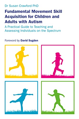 Beispielbild fr Fundamental Movement Skill Acquisition for Children and Adults with Autism: A Practical Guide to Teaching and Assessing Individuals on the Spectrum zum Verkauf von AwesomeBooks