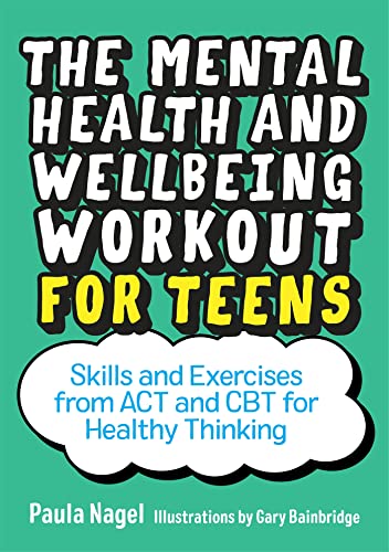 Stock image for The Mental Health and Wellbeing Workout for Teens : Skills and Exercises from ACT and CBT for Healthy Thinking for sale by Better World Books