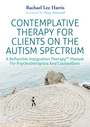 Stock image for Contemplative Therapy for Clients on the Autism Spectrum: A Reflective Integration Therapy  Manual for Psychotherapists and Counsellors for sale by WorldofBooks