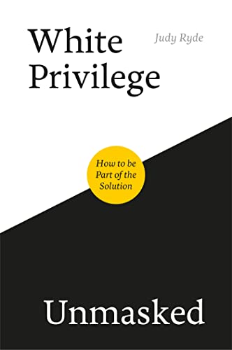 Imagen de archivo de White Privilege Unmasked : How to Be Part of the Solution a la venta por Better World Books