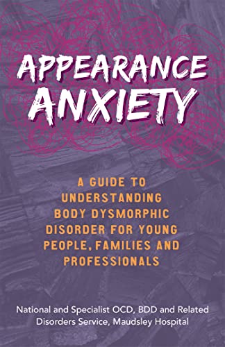 9781785924569: Appearance Anxiety: A Guide to Understanding Body Dysmorphic Disorder for Young People, Families and Professionals