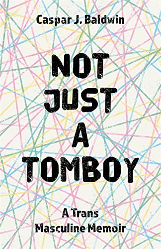 Beispielbild fr Not Just a Tomboy: A Trans Masculine Memoir zum Verkauf von AwesomeBooks