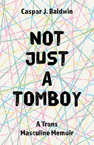 9781785924637: Not Just a Tomboy: A Trans Masculine Memoir
