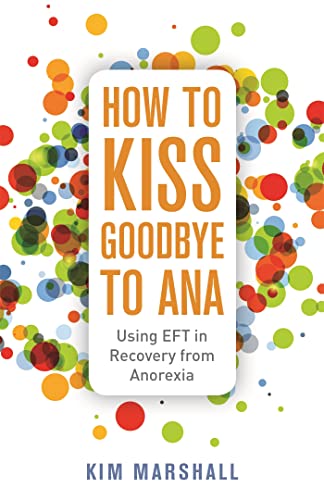 Stock image for How to Kiss Goodbye to Ana: Using EFT in Recovery from Anorexia for sale by WorldofBooks