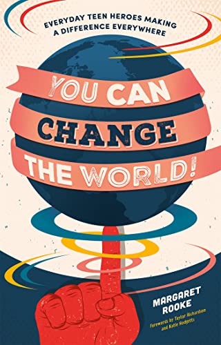 Imagen de archivo de You Can Change the World!: Everyday Teen Heroes Making a Difference Everywhere a la venta por WorldofBooks