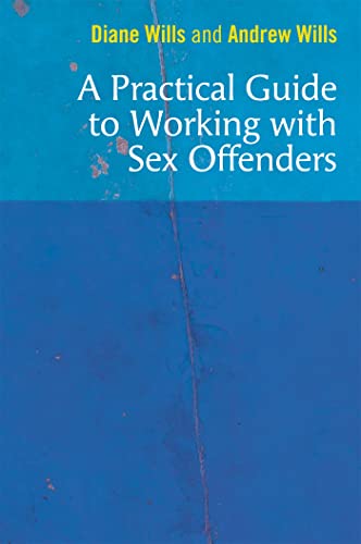 Stock image for A Practical Guide to Working With Sex Offenders for sale by Blackwell's