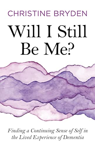 9781785925559: Will I Still Be Me?: Finding a Continuing Sense of Self in the Lived Experience of Dementia