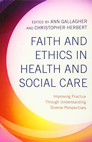 Stock image for Faith and Ethics in Health and Social Care: Improving Practice Through Understanding Diverse Perspectives for sale by Tall Stories BA