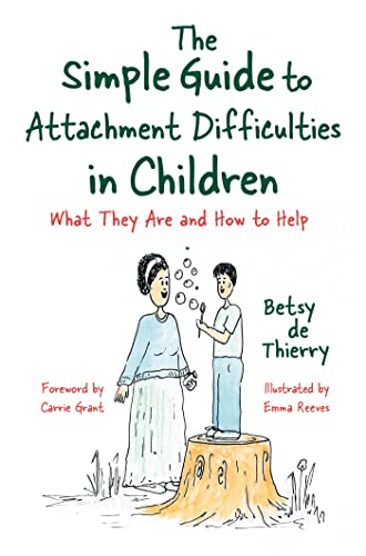 Stock image for The Simple Guide to Attachment Difficulties in Children: What They Are and How to Help (Simple Guides) for sale by WorldofBooks