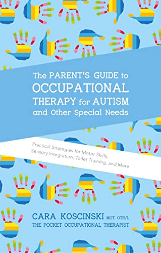 9781785927058: The Parent's Guide to Occupational Therapy for Autism and Other Special Needs: Practical Strategies for Motor Skills, Sensory Integration, Toilet Training, and More