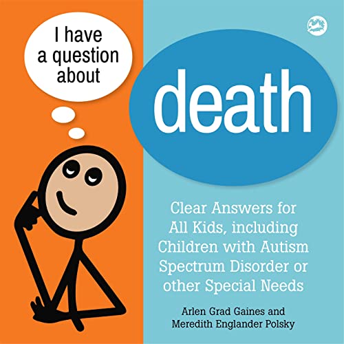 

I Have a Question about Death : A Book for Children with Autism Spectrum Disorder and Other Special Needs