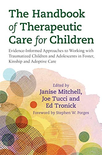 Beispielbild fr The Handbook of Therapeutic Care for Children: Evidence-Informed Approaches to Working with Traumatized Children and Adolescents in Foster, Kinship and Adoptive Care zum Verkauf von Monster Bookshop