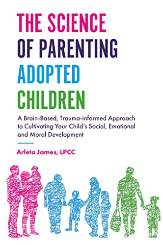 Stock image for The Science of Parenting Adopted Children : A Brain-Based, Trauma-Informed Approach to Cultivating Your Child's Social, Emotional and Moral Development for sale by Better World Books