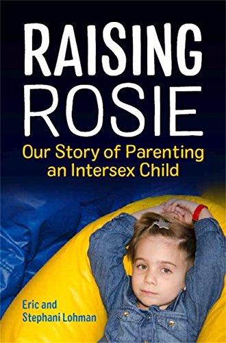 Imagen de archivo de Raising Rosie : Our Story of Parenting an Intersex Child a la venta por Better World Books