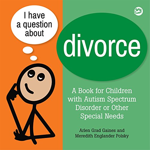 Stock image for I Have a Question about Divorce : A Book for Children with Autism Spectrum Disorder or Other Special Needs for sale by Better World Books: West