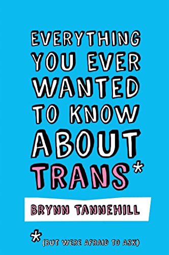 Stock image for Everything You Ever Wanted to Know About Trans (But Were Afraid to Ask) for sale by Blackwell's