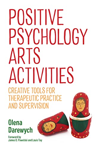 Imagen de archivo de Positive Psychology Arts Activities: Creative Tools for Therapeutic Practice and Supervision a la venta por Revaluation Books