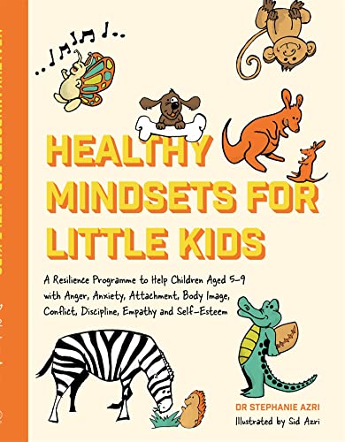 Beispielbild fr Healthy Mindsets for Little Kids: A Resilience Programme to Help Children Aged 5  " 9 with Anger, Anxiety, Attachment, Body Image, Conflict, Discipline, Empathy and Self-Esteem zum Verkauf von WorldofBooks