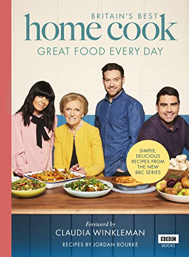 Stock image for Britainâ  s Best Home Cook: Great Food Every Day: Simple, delicious recipes from the new BBC series for sale by AwesomeBooks