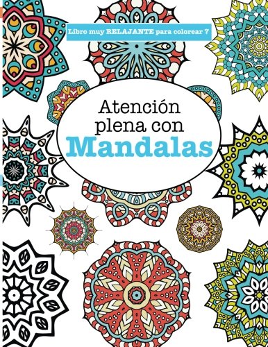 Libros para Colorear Adultos 7: Atención plena con Mandalas (Libros muy  RELAJANTES para colorear) (Spanish Edition) - James, Elizabeth:  9781785950216 - AbeBooks